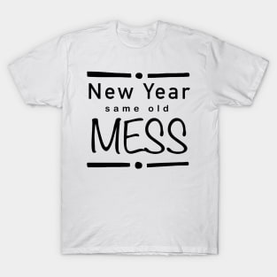 New year, same old mess (b) T-Shirt